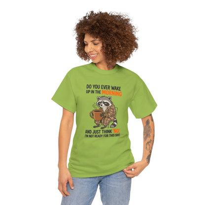 Funny Morning Raccoon T-Shirt — “Do You Ever Wake Up in the Morning and Just Think No” Coffee Tee