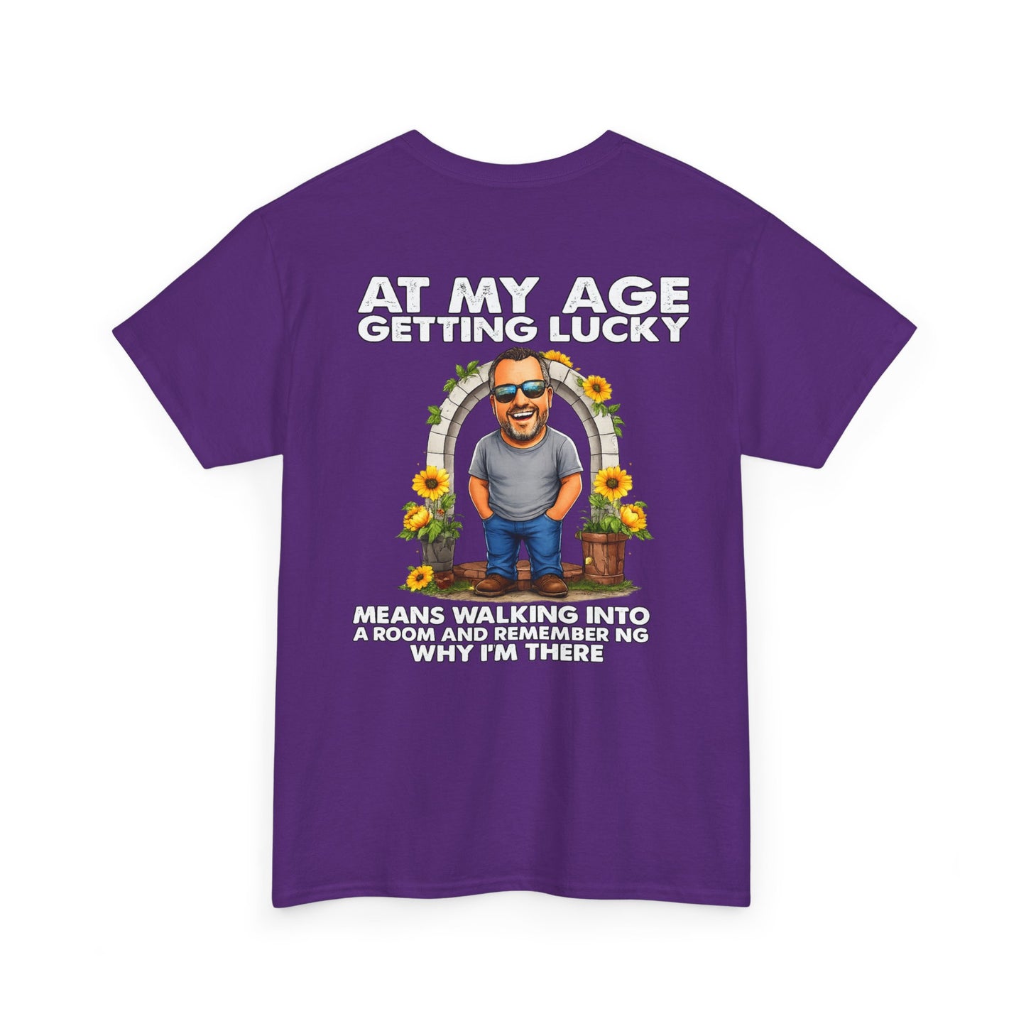 Funny Senior Tee — “At My Age Getting Lucky Means Walking Into a Room and Remembering Why I’m There”