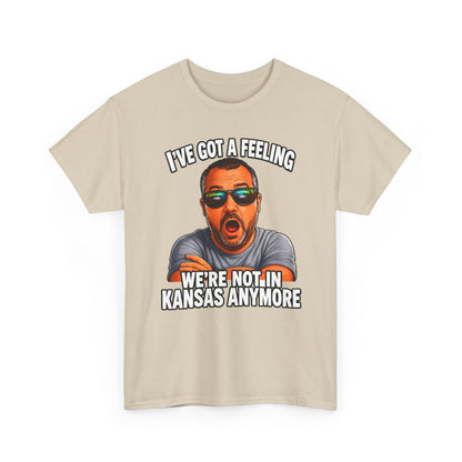 T-Shirt — "I’ve Got a Feeling We’re Not in Kansas Anymore" Graphic Tee