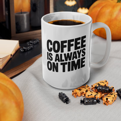 Coffee Mug - "Coffee Is Always On Time" Ceramic 11oz & 15oz