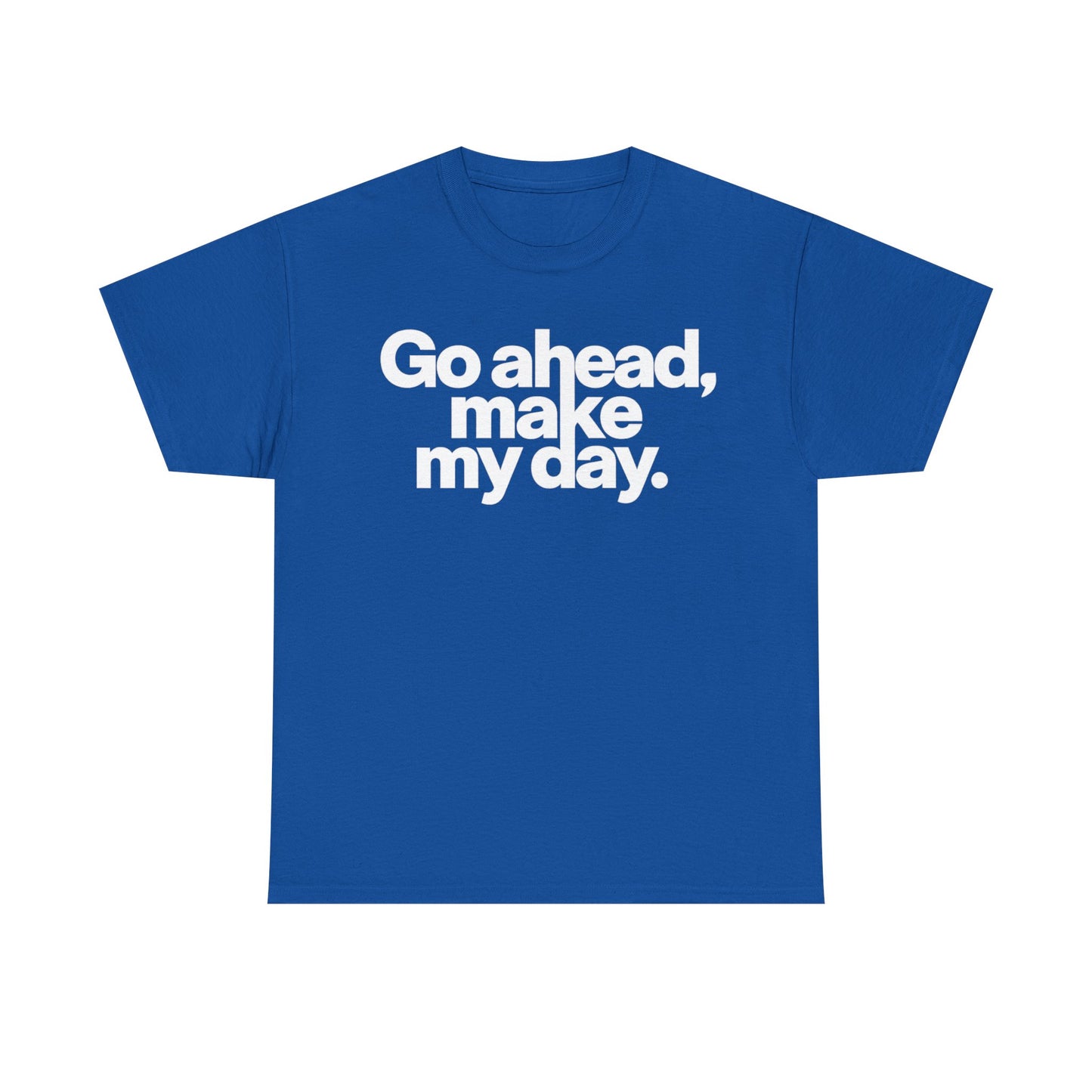 Go Ahead, Make My Day Tee — Bold White Text Graphic T-Shirt