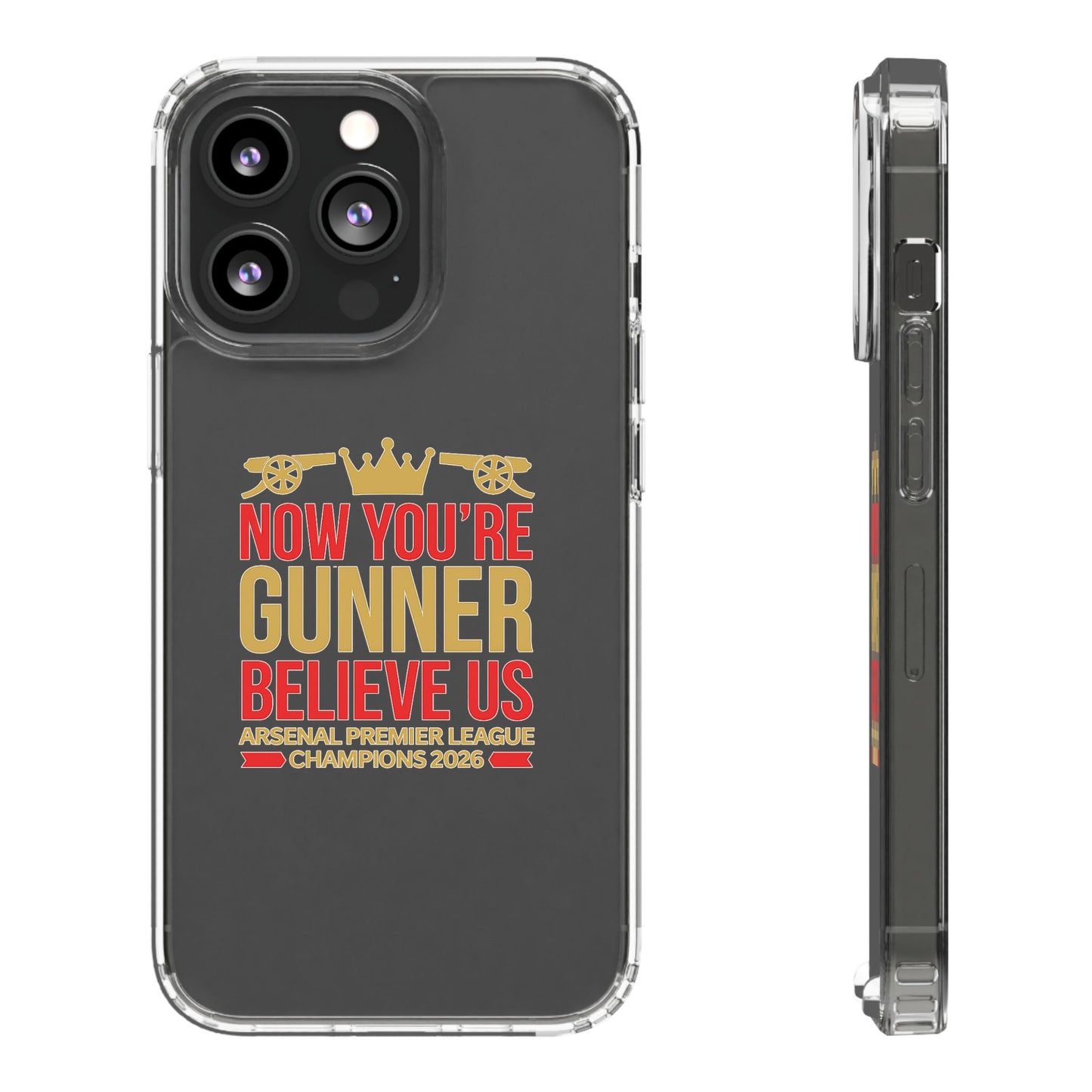 Phone Case — "Now You're Gunner Believe Us" Arsenal Champions Clear Case