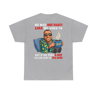 Funny Nap & Coffee T‑Shirt — "We May Not Party Like We Used To" Graphic Tee