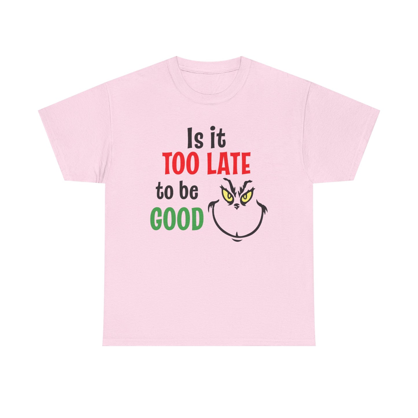 Is It Too Late To Be Good? Tee — Funny Grinch Holiday T-Shirt