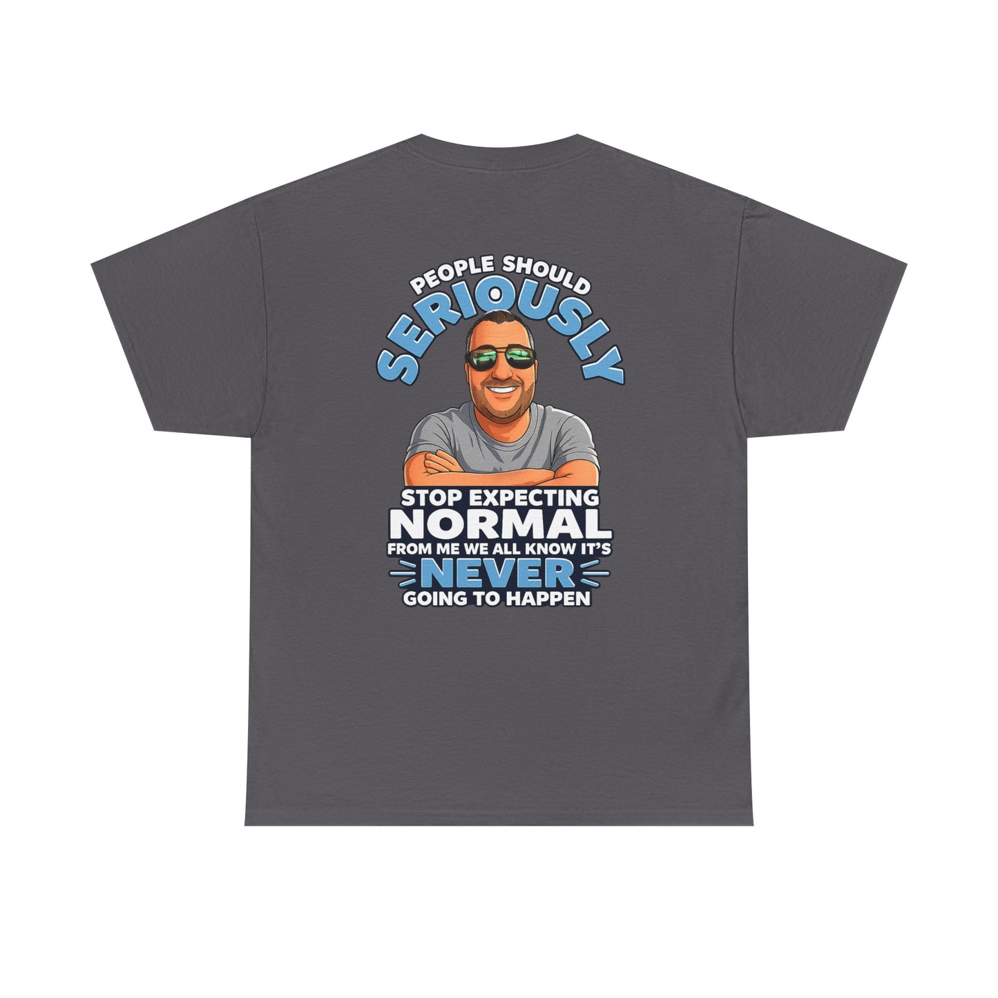 T‑Shirt — “People Should Seriously Stop Expecting Normal” Funny Graphic Tee