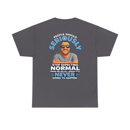 T‑Shirt — “People Should Seriously Stop Expecting Normal” Funny Graphic Tee