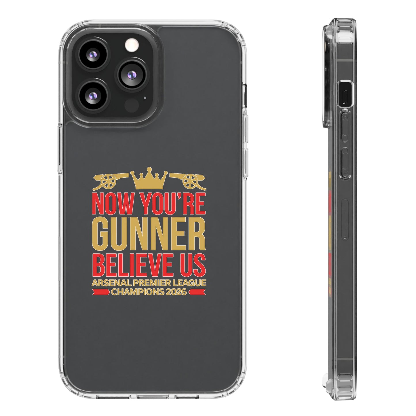 Phone Case — "Now You're Gunner Believe Us" Arsenal Champions Clear Case