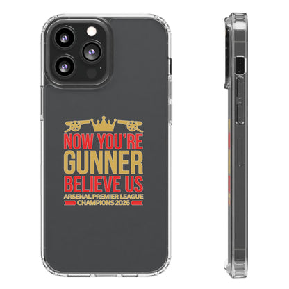 Phone Case — "Now You're Gunner Believe Us" Arsenal Champions Clear Case