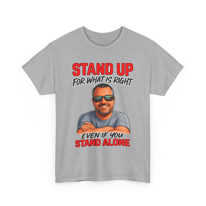 Stand Up For What Is Right T-Shirt — "Stand Up Even If You Stand Alone" Motivational Tee