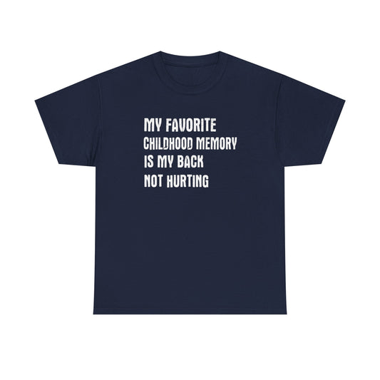 Funny Graphic Tee — "My Favorite Childhood Memory Is My Back Not Hurting"