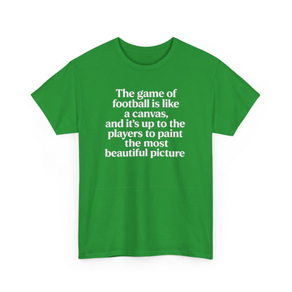 Football Quote Graphic Tee — "The game of football is like a canvas"
