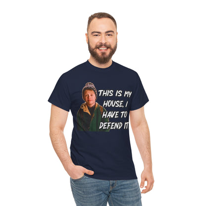 T-Shirt — "This Is My House, I Have To Defend It." Quote Tee