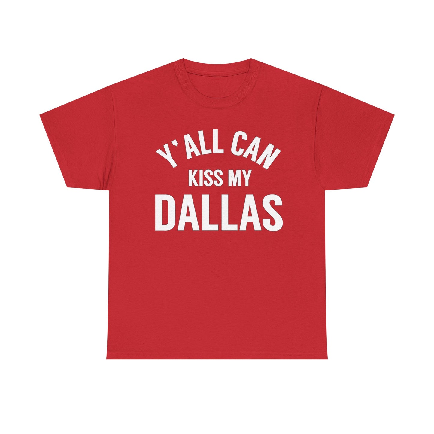 Y'all Can Kiss My Dallas T-Shirt — Funny Texas Pride Tee