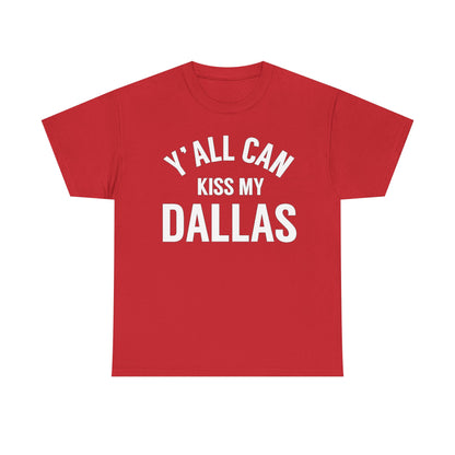 Y'all Can Kiss My Dallas T-Shirt — Funny Texas Pride Tee