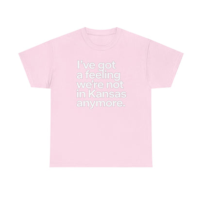 Wizard of Oz Quote T-Shirt — "I’ve Got a Feeling We’re Not in Kansas Anymore"