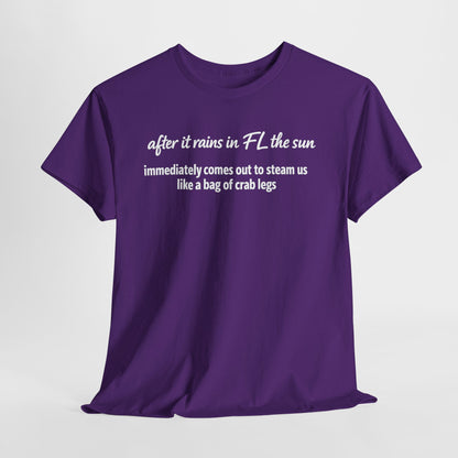 Florida Heat Tee — "after it rains in FL the sun immediately comes out to steam us like a bag of crab legs"