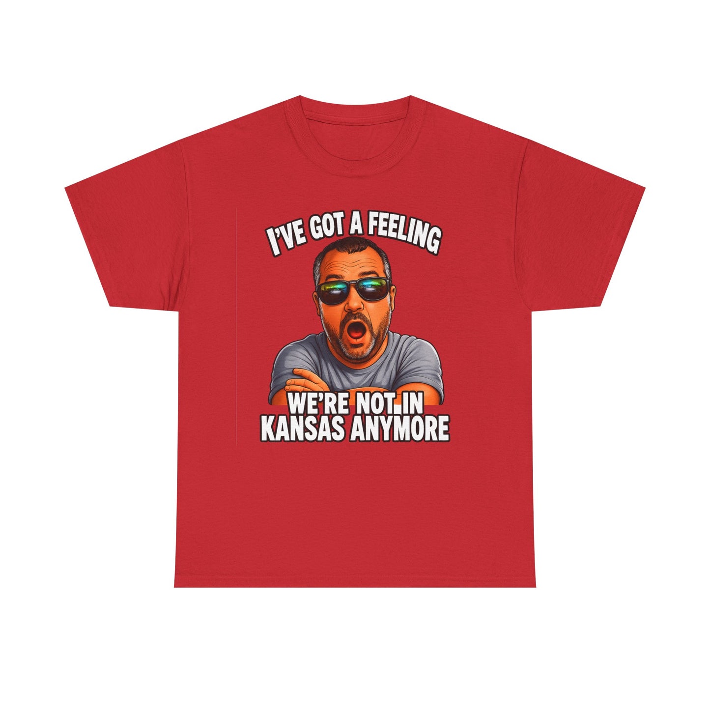 T-Shirt — "I’ve Got a Feeling We’re Not in Kansas Anymore" Graphic Tee