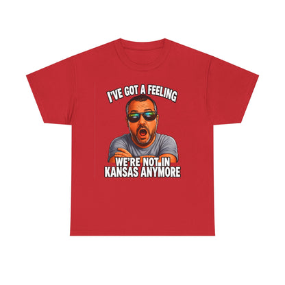T-Shirt — "I’ve Got a Feeling We’re Not in Kansas Anymore" Graphic Tee