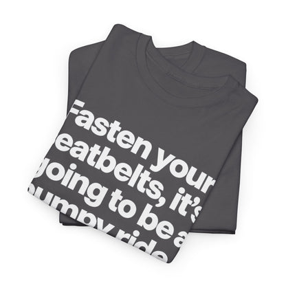 Fasten Your Seatbelts Tee — 'Fasten your seatbelts, it's going to be a bumpy ride.' Graphic T‑Shirt