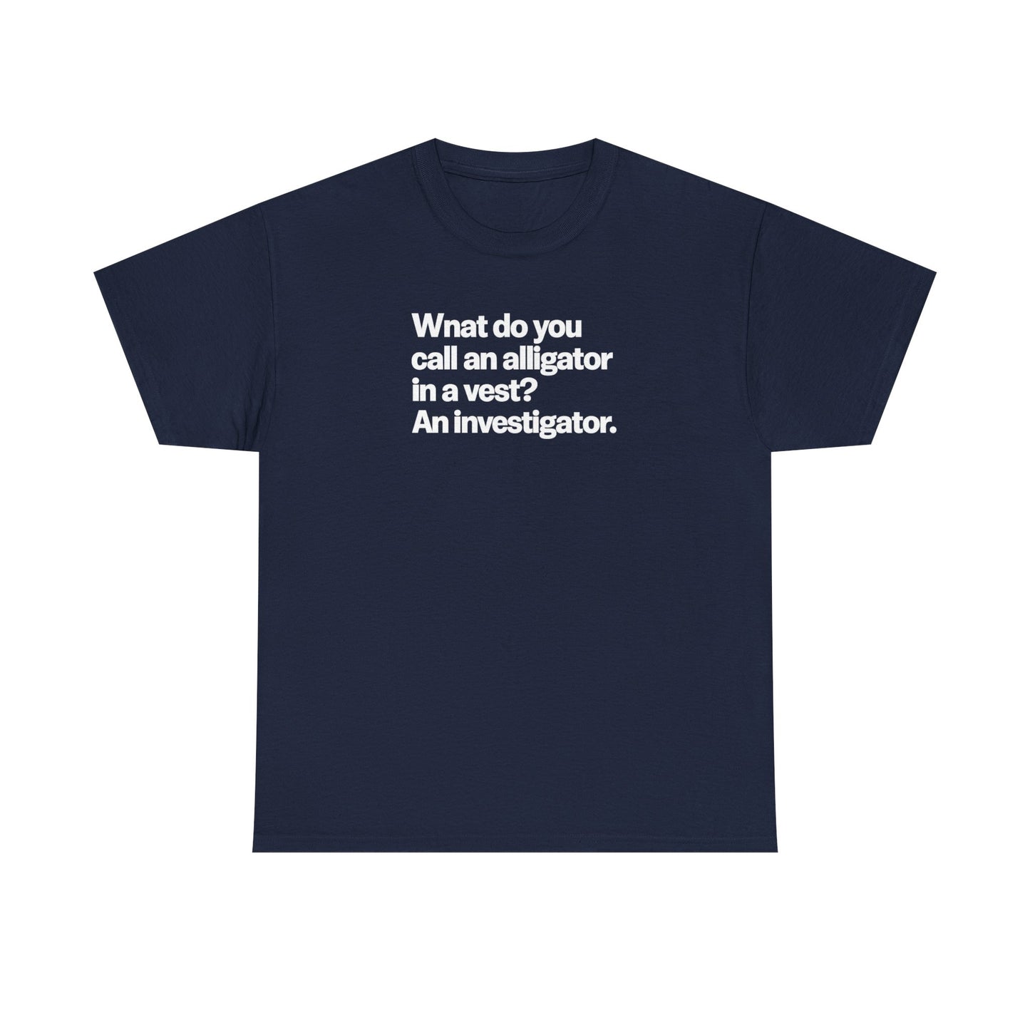 Funny Investigator Alligator T-Shirt — "What do you call an alligator in a vest? An investigator."