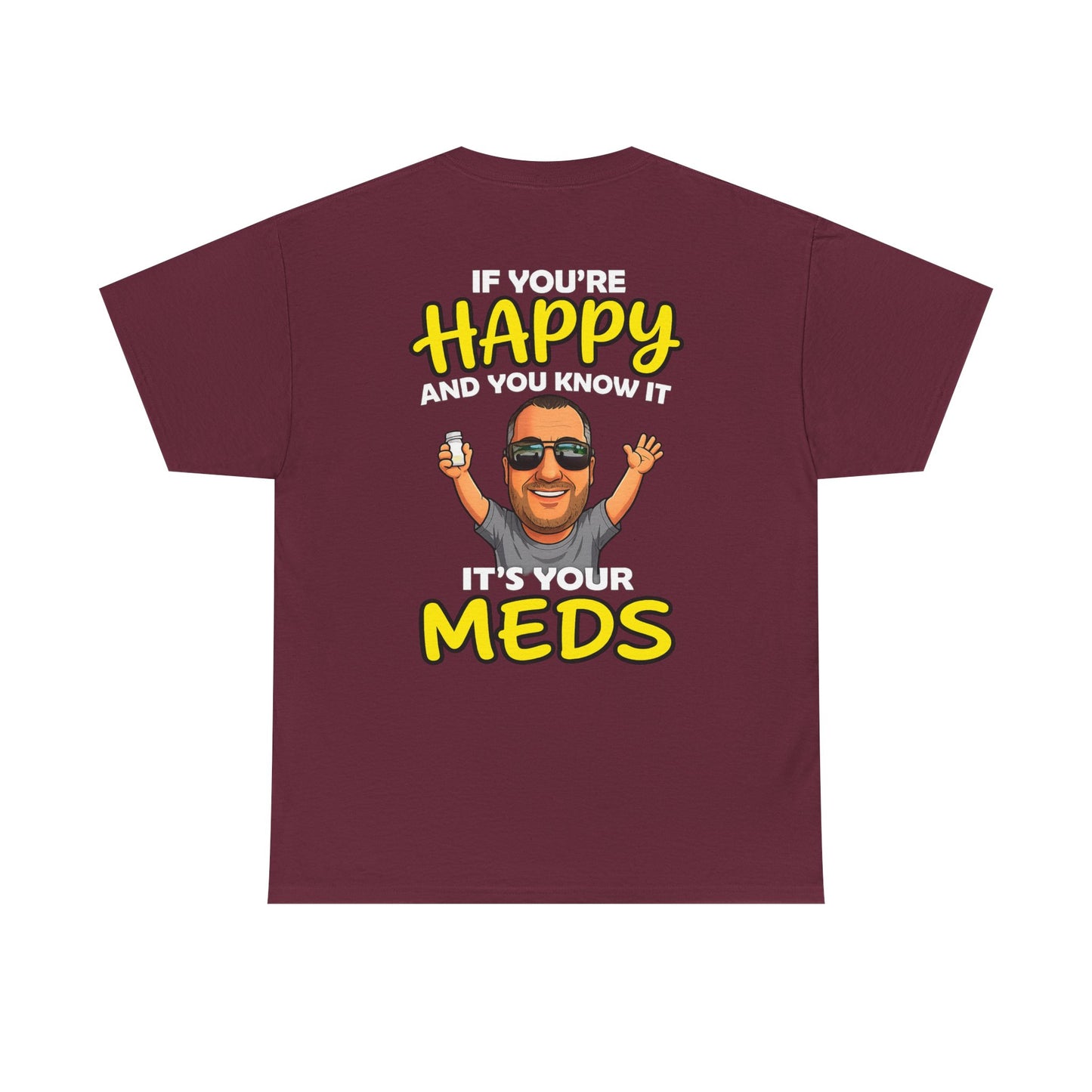 If You're Happy And You Know It It's Your Meds Tee