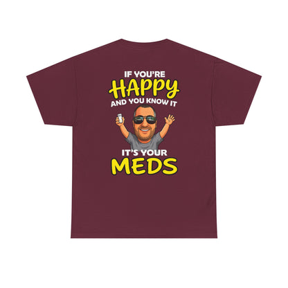 If You're Happy And You Know It It's Your Meds Tee
