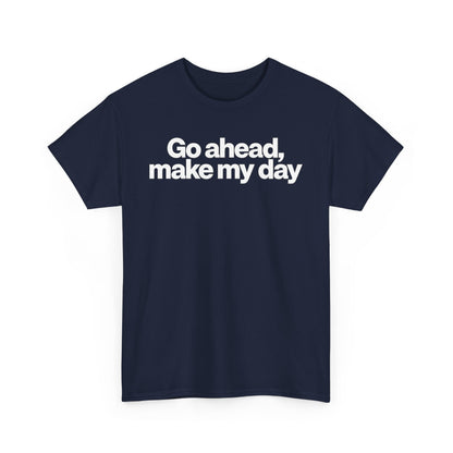 Go Ahead, Make My Day Tee - Bold Statement Graphic T-Shirt
