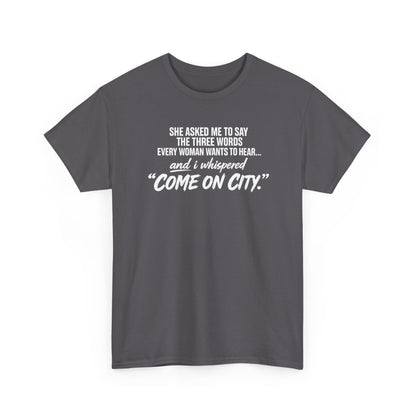 Come On City Graphic Tee — Funny Quote Urban T‑Shirt