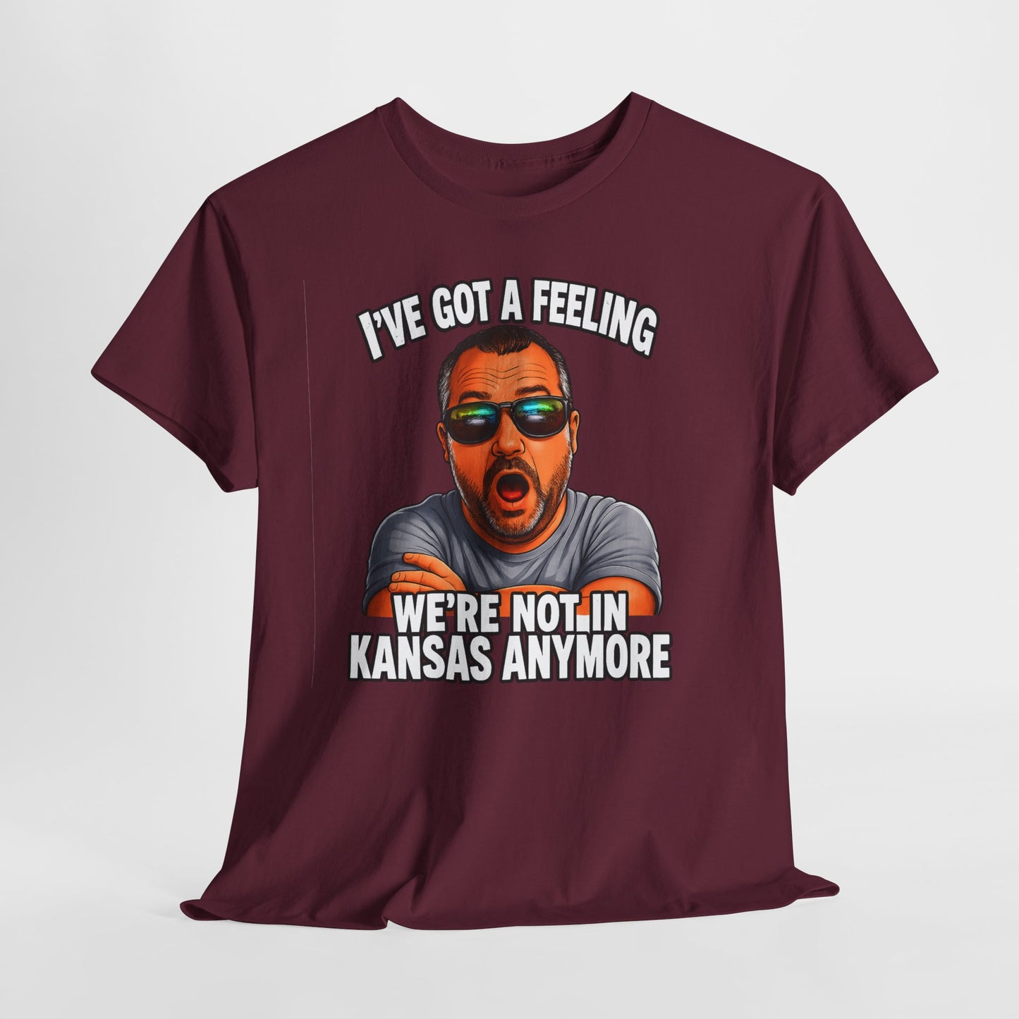 T-Shirt — "I’ve Got a Feeling We’re Not in Kansas Anymore" Graphic Tee