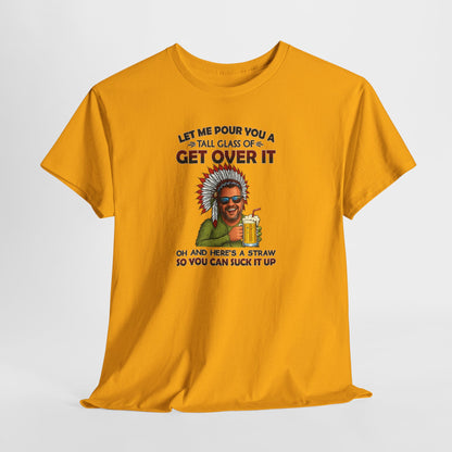 Get Over It Tee – Retro Native Chief Graphic Shirt with 'Let Me Pour You a Tall Glass of Get Over It' Slogan