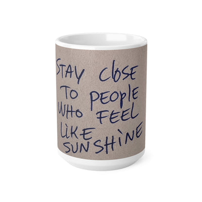 Inspirational Quote Mug — “Stay Close to People Who Feel Like Sunshine” Ceramic Coffee Cup