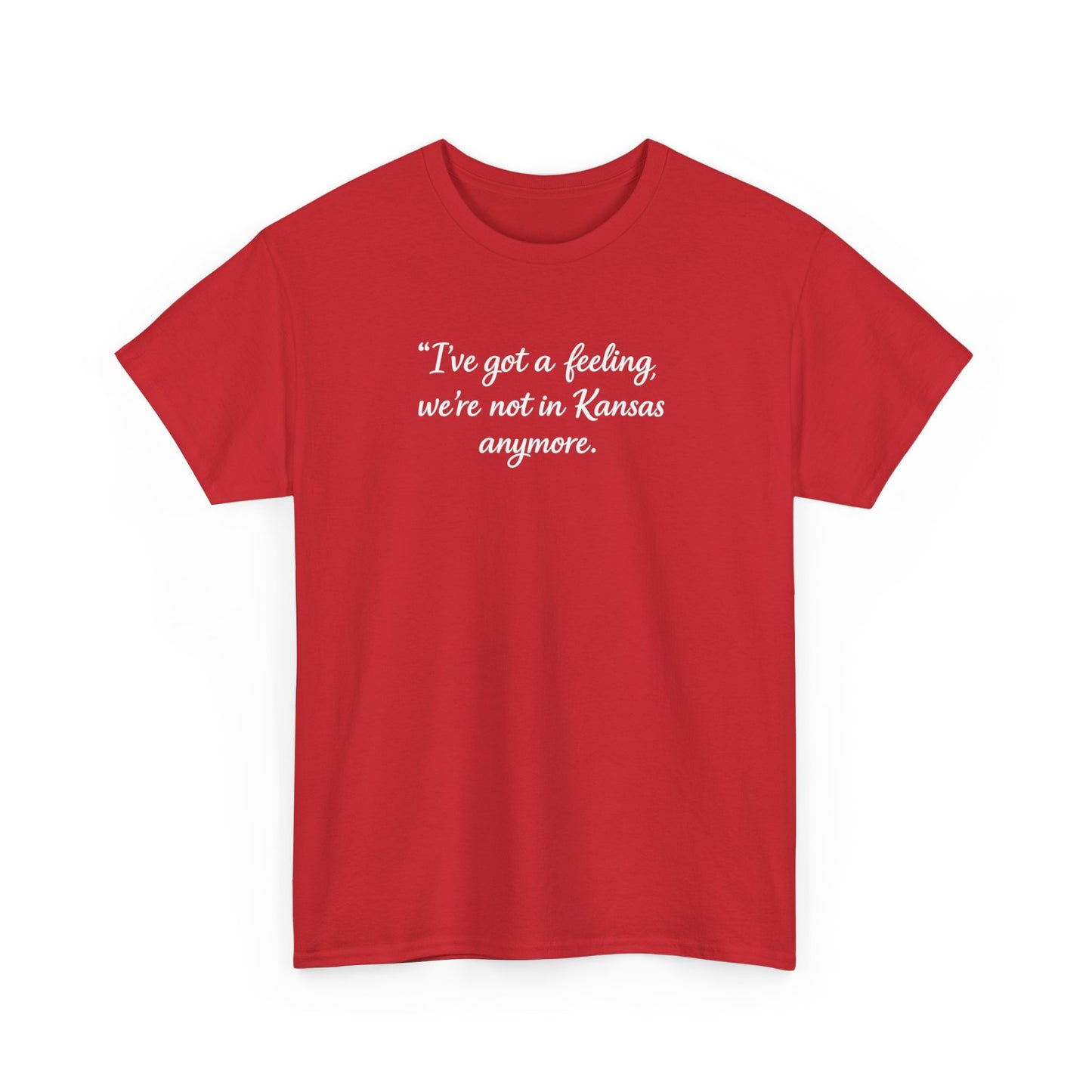 "I’ve got a feeling, we’re not in Kansas anymore" Graphic Tee — Wizard of Oz Quote T-Shirt