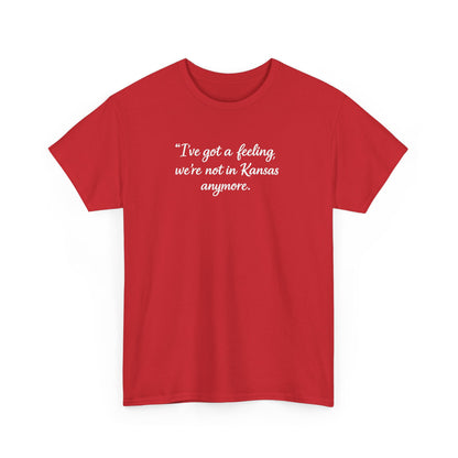 "I’ve got a feeling, we’re not in Kansas anymore" Graphic Tee — Wizard of Oz Quote T-Shirt