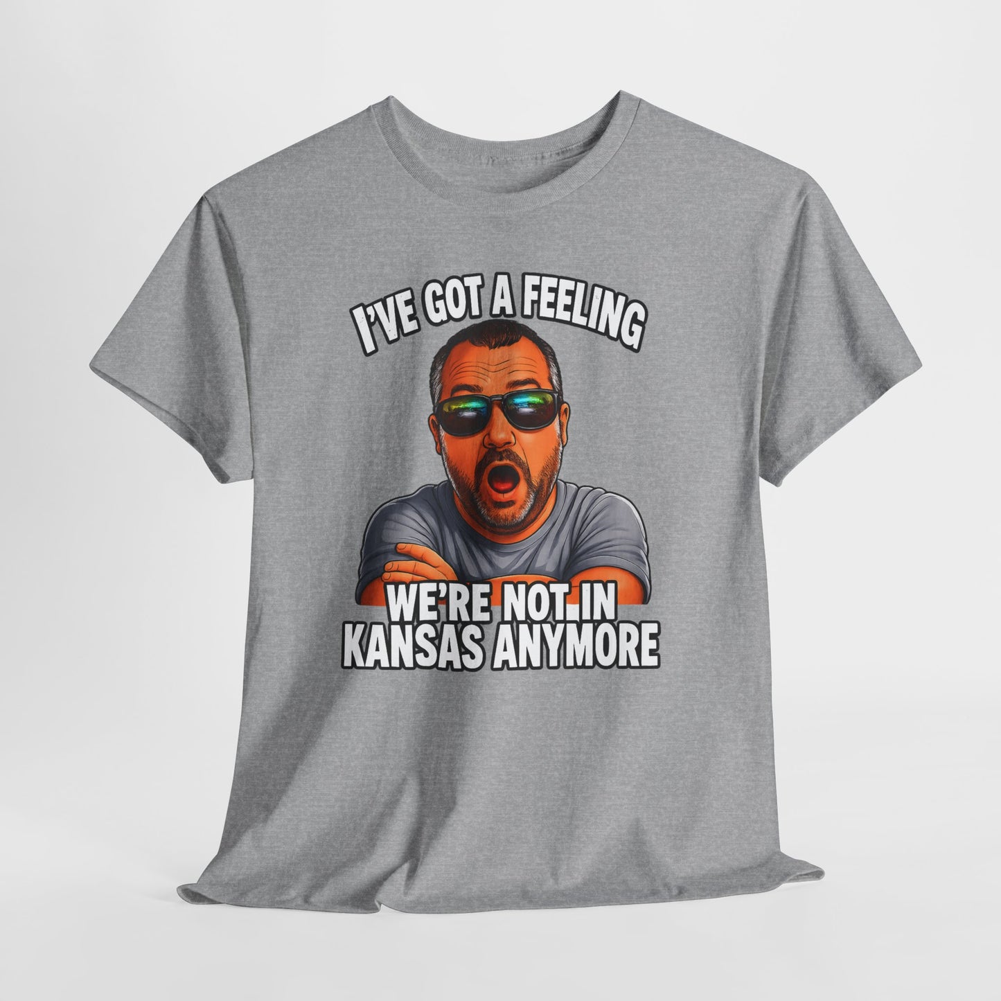 T-Shirt — "I’ve Got a Feeling We’re Not in Kansas Anymore" Graphic Tee