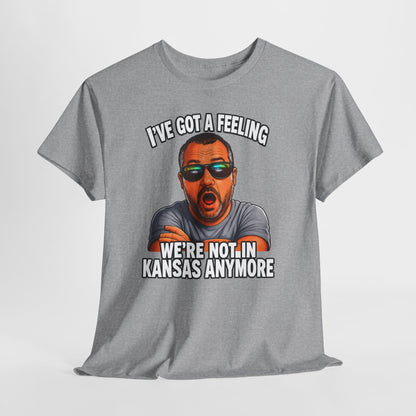 T-Shirt — "I’ve Got a Feeling We’re Not in Kansas Anymore" Graphic Tee