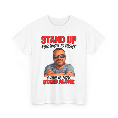 Stand Up For What Is Right T-Shirt — "Stand Up Even If You Stand Alone" Motivational Tee