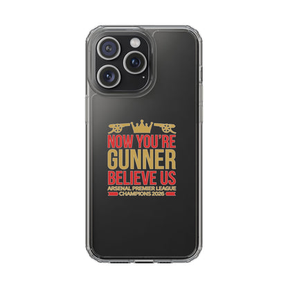 Phone Case — "Now You're Gunner Believe Us" Arsenal Champions Clear Case