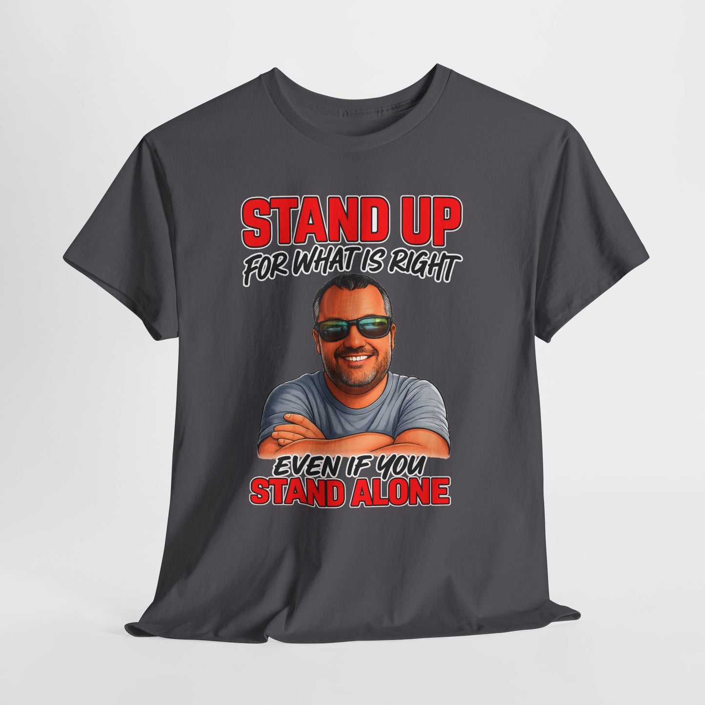 Stand Up For What Is Right T-Shirt — "Stand Up Even If You Stand Alone" Motivational Tee