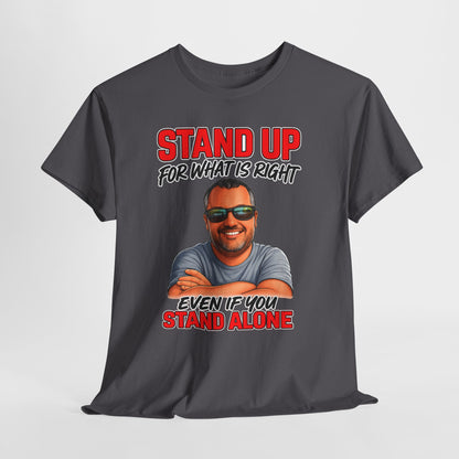Stand Up For What Is Right T-Shirt — "Stand Up Even If You Stand Alone" Motivational Tee