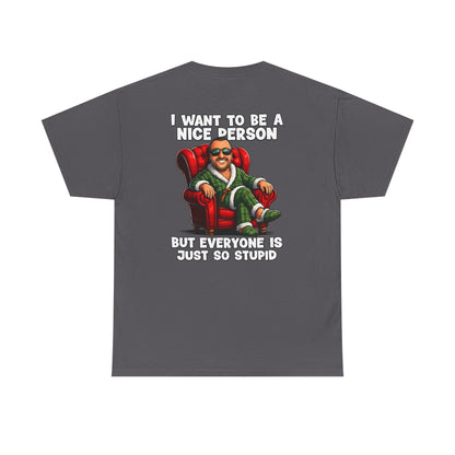 I Want To Be A Nice Person Tee — Funny Sarcastic Graphic T-Shirt