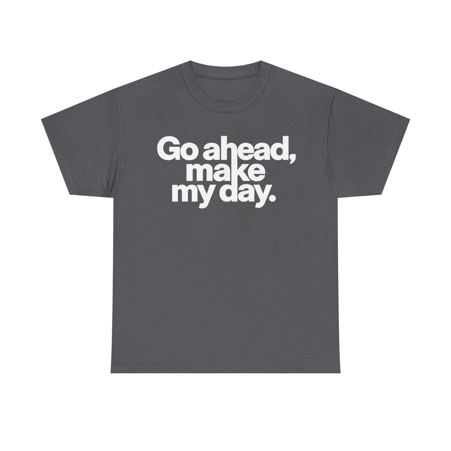 Go Ahead, Make My Day Tee — Bold White Text Graphic T-Shirt