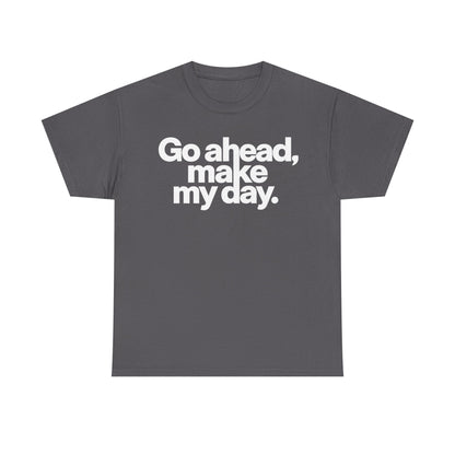 Go Ahead, Make My Day Tee — Bold White Text Graphic T-Shirt