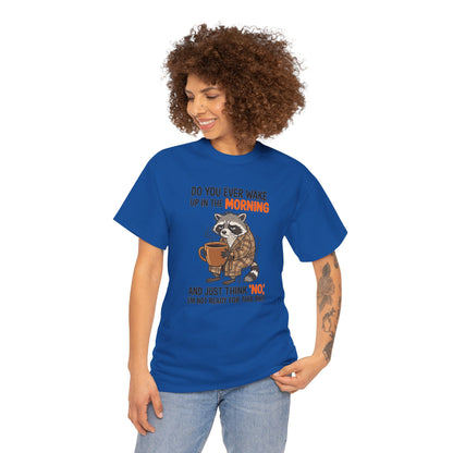Funny Morning Raccoon T-Shirt — “Do You Ever Wake Up in the Morning and Just Think No” Coffee Tee