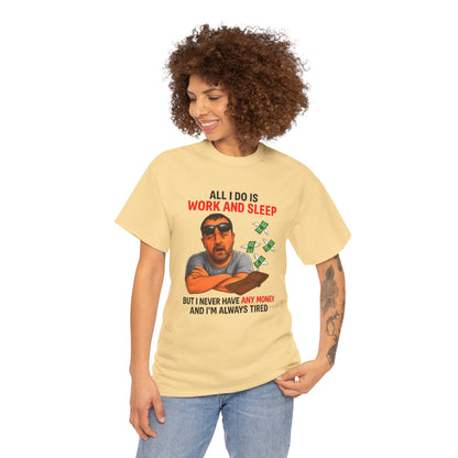 Graphic Tee — "All I Do Is Work and Sleep" Funny Money & Tired Humor Shirt