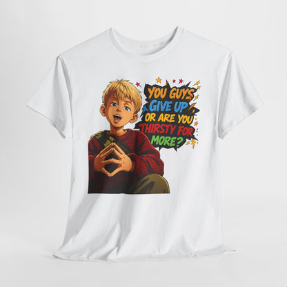 Home Alone Inspired Graphic Tee — 'You Guys Give Up or Are You Thirsty for More?' Nostalgic Comic Boy T-Shirt