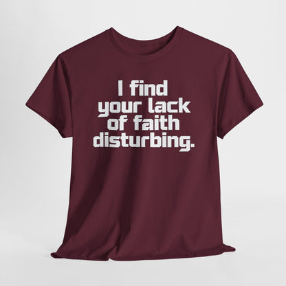 I Find Your Lack of Faith Disturbing T-Shirt