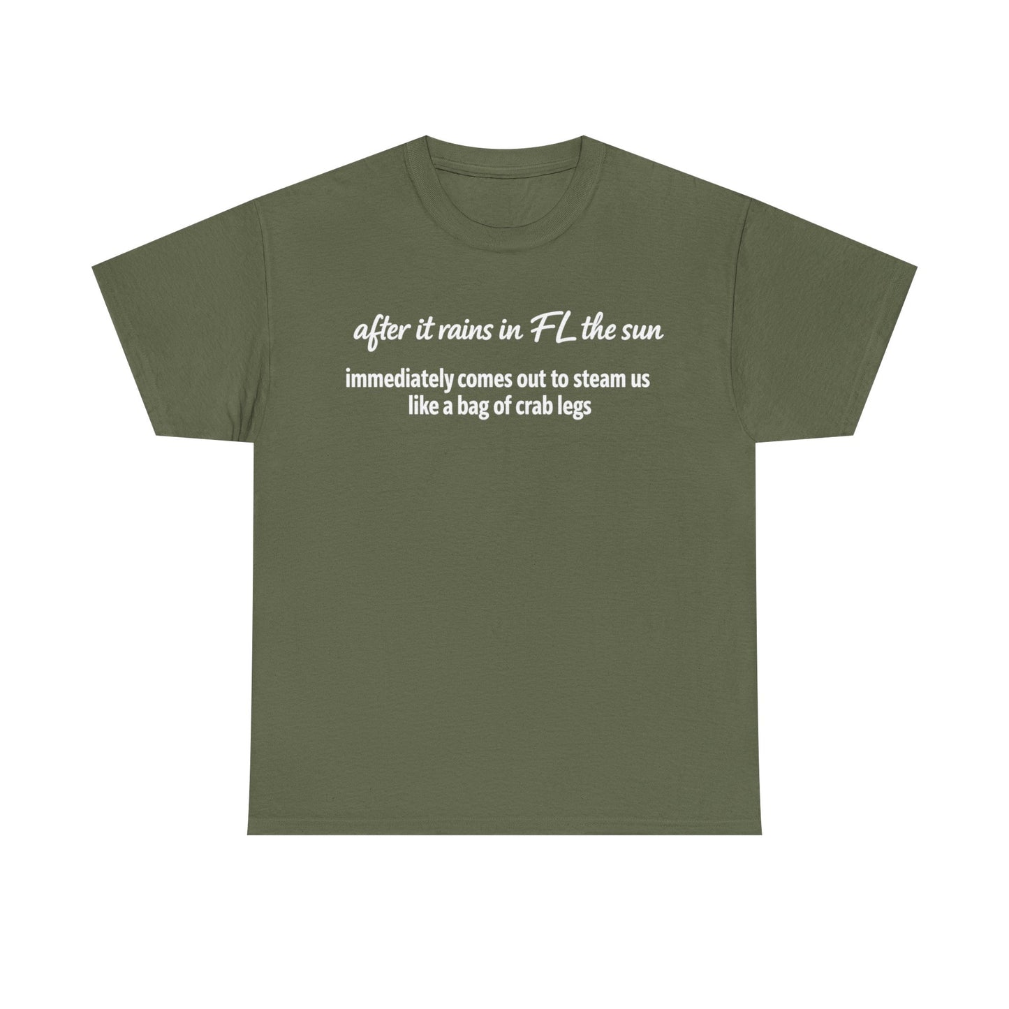 Florida Heat Tee — "after it rains in FL the sun immediately comes out to steam us like a bag of crab legs"