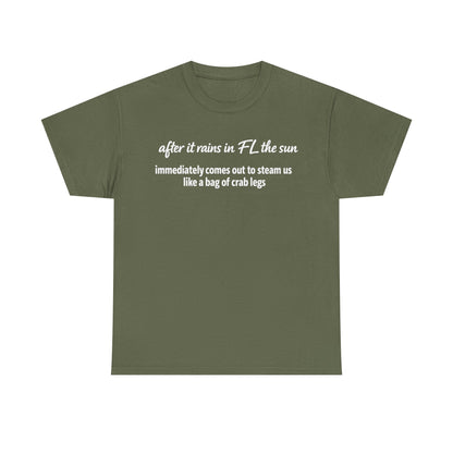 Florida Heat Tee — "after it rains in FL the sun immediately comes out to steam us like a bag of crab legs"