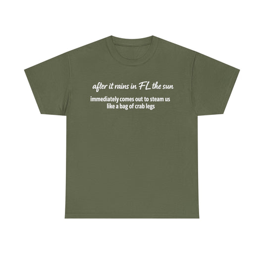 Florida Heat Tee — "after it rains in FL the sun immediately comes out to steam us like a bag of crab legs"