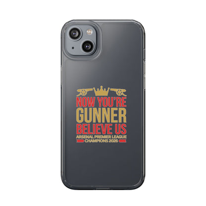 Phone Case — "Now You're Gunner Believe Us" Arsenal Champions Clear Case